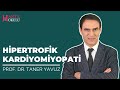 Hipertrofik Kardiyomiyopati | Prof. Dr. Taner Yavuz