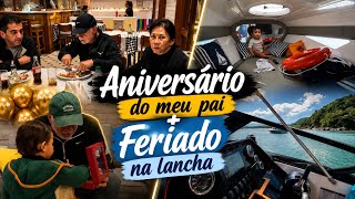 Aniversário do meu pai + Feriado na lancha 