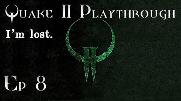Quake 2 SP Playthrough - Ep. 8 - I