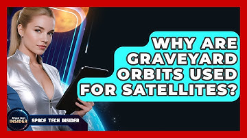 Why Are Graveyard Orbits Used For Satellites? - Space Tech Insider