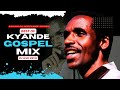 Apostle Kyande Mix 2025 Best Of Kiande Gospel Mix DJ WIFI VEVO Seremala Dini Wachungaji Injili