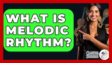 What Is Melodic Rhythm? - Classical Serenade