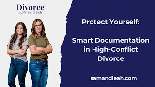 Protect Yourself: Smart Documentation in High-Conflict Divorce