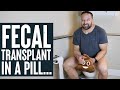 Fecal Transplant In A Pill...