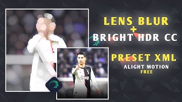 LENS BLUR AND BRIGHT HDR CC | PRESET XML FREE | ALIGHT MOTION | #xml #vfx