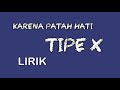 Tipe x lirik karena patah hati