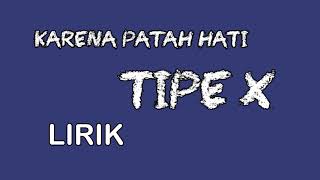 Tipe x lirik karena patah hati