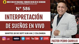 N° 586 &quot;INTERPRETACIÓN DE SUEÑOS EN VIVO&quot; Pastor Pedro Carrillo