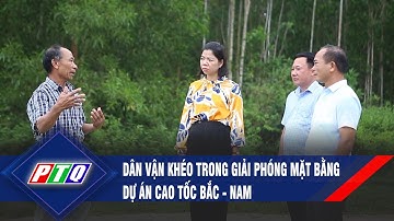 Dân vận khéo trong giải phóng mặt bằng dự án cao tốc Bắc - Nam | PTQ