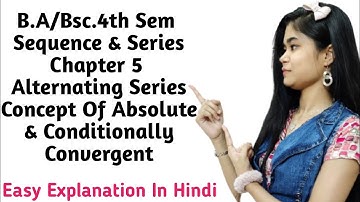 B.A/Bsc.|4th Sem|Sequence & Series|Chapter 5|Alternating Series|Absolute & Conditionally Covergent
