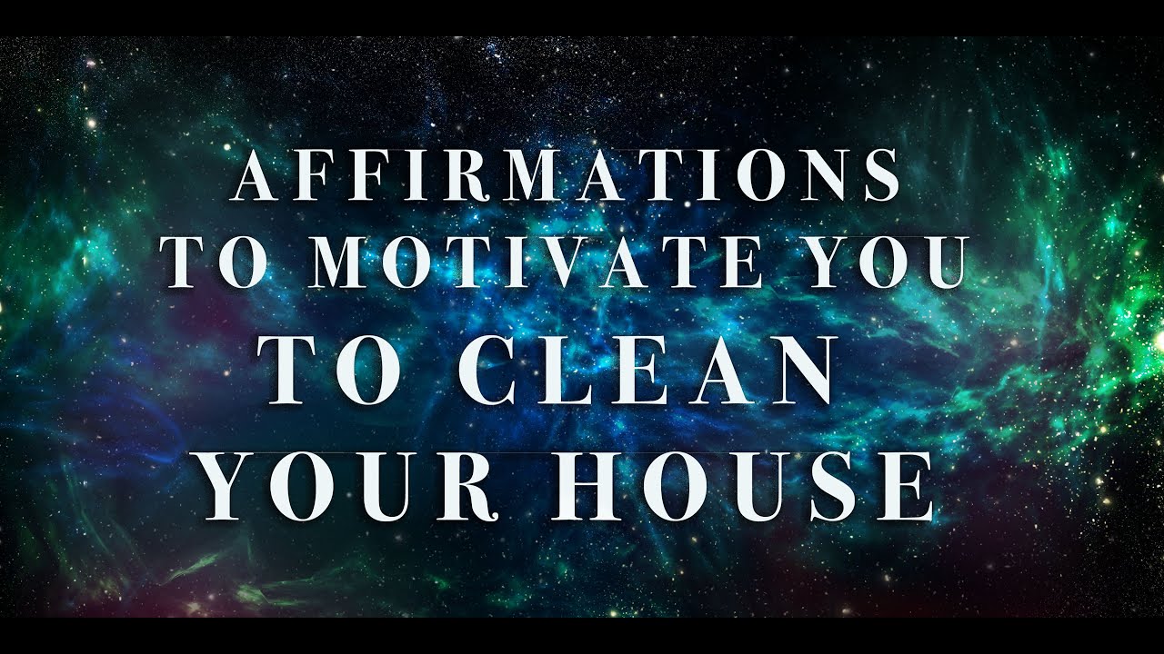 Affirmations to motivate you to CLEAN your House // Get organized and