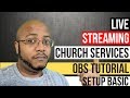 Live Streaming Church Services - OBS Tutorial - Setup Basics