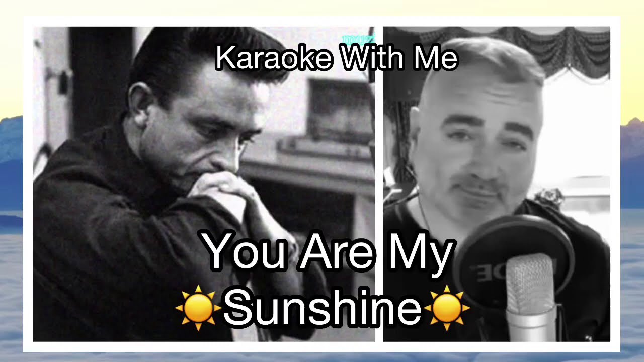 You Are My Sunshine Johnny Cash Karaoke (You Sing Part II & Chorus) YouTube You Are My Sunshine Johnny Cash Karaoke (You Sing Part II & Chorus) YouTube