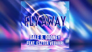 Dale B. Dooney feat. Eszter Vegvari - Fly Away [Video-Edit]