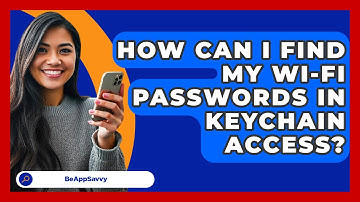 How Can I Find My Wi-Fi Passwords In Keychain Access? - Be App Savvy