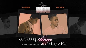 THE MEN OFFICIAL | CÓ THƯƠNG THÊM AI ĐƯỢC ĐÂU
