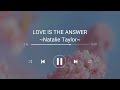 [1 hour] NATALIE TAYLOR - LOVE IS THE ANSWER