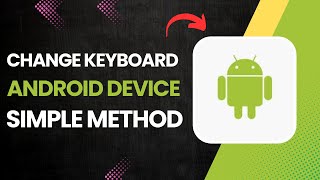 How to Change Keyboard on Android Device?