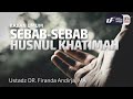 Sebab-Sebab Husnul Khatimah - Ustadz Dr. Firanda Andirja, M.A.