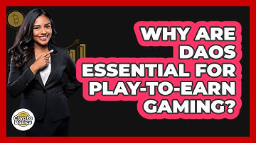 Why Are DAOs Essential For Play-to-Earn Gaming? - CryptoBasics360.com