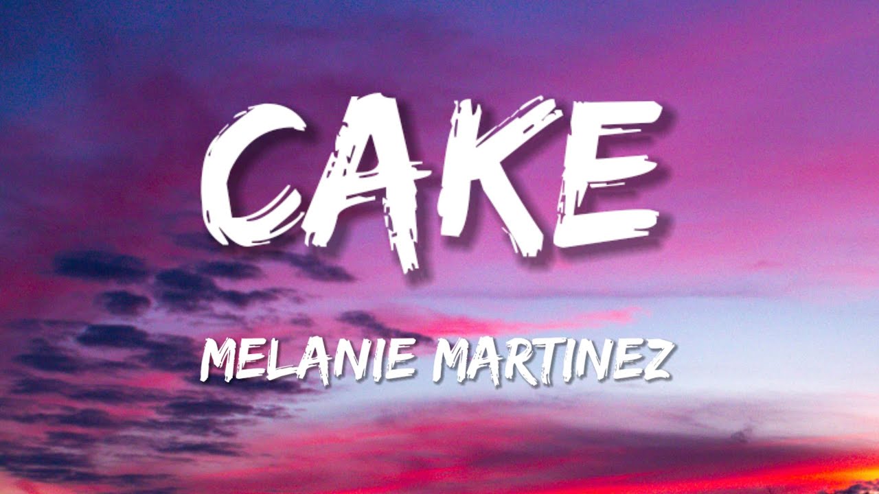 Melanie Martinez Cake (Lyrics) YouTube