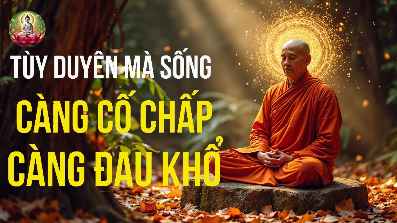 Outline Video NỬA ĐỜI SAU TÙY DUYÊN MÀ SỐNG - CÀNG CỐ CHẤP, CÀNG ĐAU KHỔ | MẠCH NGUỒN TRI THỨC