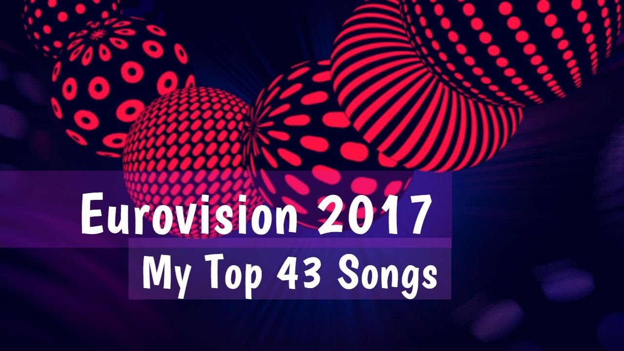 Eurovision 2017 | MY TOP 43 SONGS (from Ukraine)