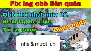Giảm lag, giảm tối đa dung lượng obb mùa 22 cho các dòng máy yếu | Fix lag liên quân