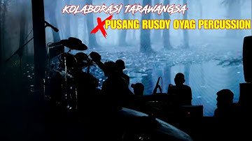 KOLABORASI TARAWANGSA X PUSANG RUSDY OYAG PERCUSSION ( KAHURIPAN 69 )