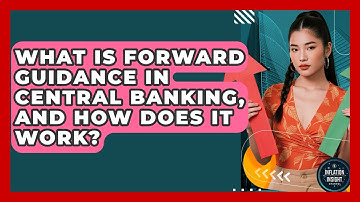 What Is Forward Guidance In Central Banking, And How Does It Work? - Inflation Insight Channel