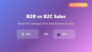 B2B vs B2C Sales: Key Differences & Strategies