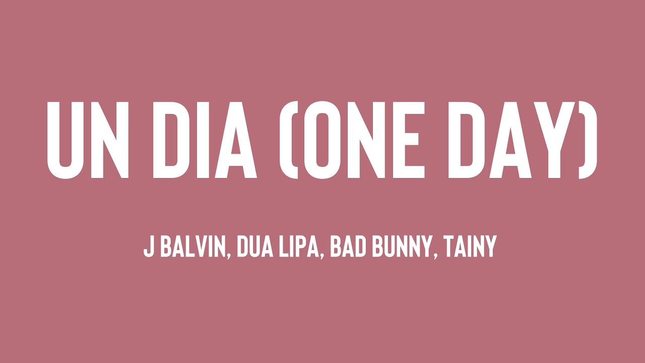 UN DIA (ONE DAY) - J Balvin, Dua Lipa, Bad Bunny, Tainy (Lyrics Video) 💌