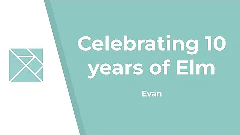 Evan - Celebrating 10 years of Elm
