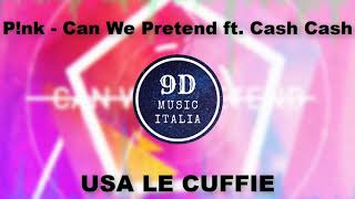 P!nk - Can We Pretend ft. Cash Cash (9D AUDIO/NON 8D)