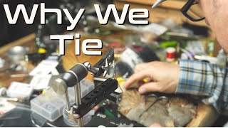 Why We Tie | Fly Tying