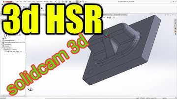 3d HM Roughing, 3d hsr, solidcam hsr