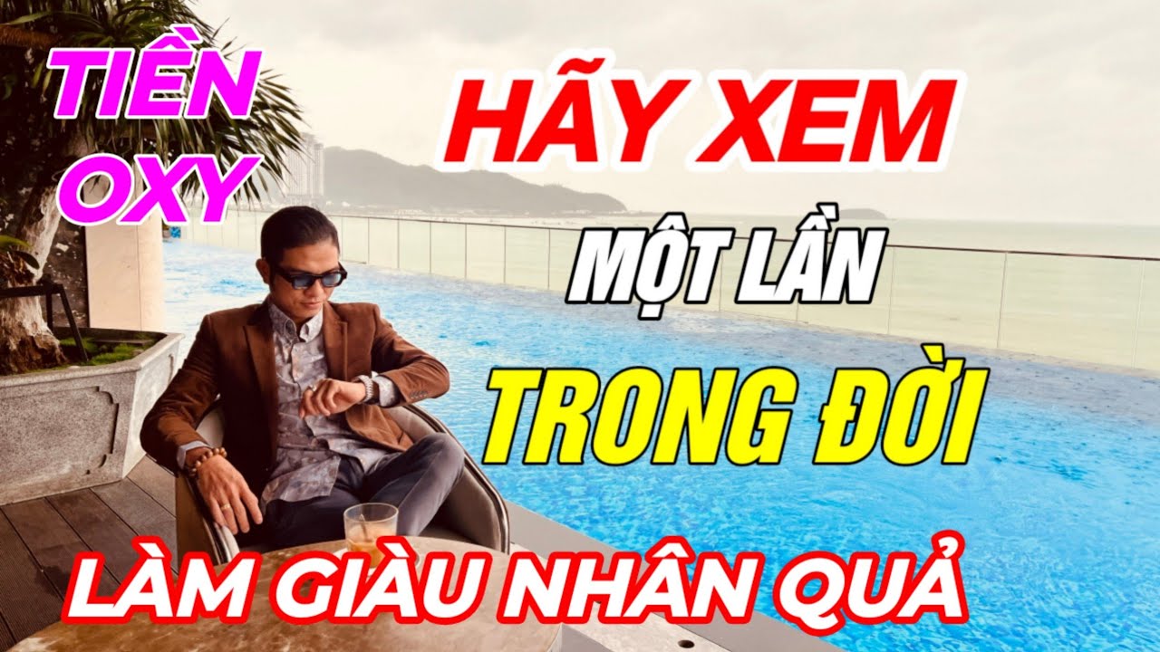 Outline Video TIỀN O XY - LÀM GIÀU TỪ GỐC RỄ NHÂN QUẢ TỪ NGÀN ĐỜI. LÀM GIÀU NHÂN QUẢ...
