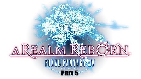 Final Fantasy XIV - A Realm Reborn - New Game + Playthrough - Part 5