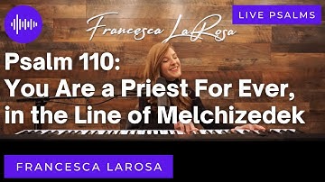 Psalm 110 - You Are a Priest For Ever, in the Line of Melchizedek - Francesca LaRosa (LIVE, metered)