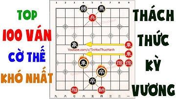 TOP 100 Ván Cờ Thế Khó Nhất | GIẢI CỜ THẾ GIANG HỒ HIỂM ÁC NHẤT
