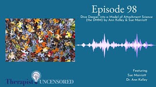 TU98: Dive Deeper into a Model of Attachment Science (the DMM) by Ann Kelley & Sue Marriott