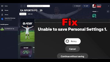 Fix EA FC 25 Error Unable to Save Personal Settings 1 Retry, Cancel or Continue Without Saving On PC