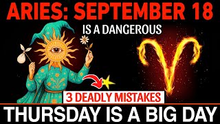 Aries โ September 18, 2025 ๐จ 3 Deadly Mistakes That Could Destroy Your Future โ Donโt Ignore!