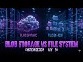 Blob Storage vs File System | System Design | Day - 20