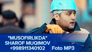 Sharof Muqimov- MUSOFIRLAR (Official Music Foto Mp3) Administrator: +998911340102  Шароф М-Мусофир