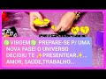 ♍VIRGEM♍ PREPARE-SE P/ UMA NOVA FASE! O UNIVERSO DECIDIU TE ✨PRESENTEAR✨...AMOR, SAÚDE,TRABALHO...