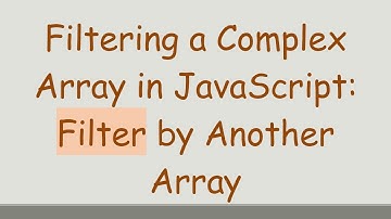Filtering a Complex Array in JavaScript: Filter by Another Array