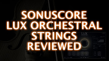 Sonuscore LUX Orchestral Strings Reviewed