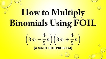 How to Multiply Binomials Using FOIL (a MATH 1010 Problem)
