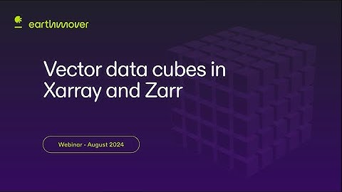 Webinar  Vector Data in Xarray and Zarr